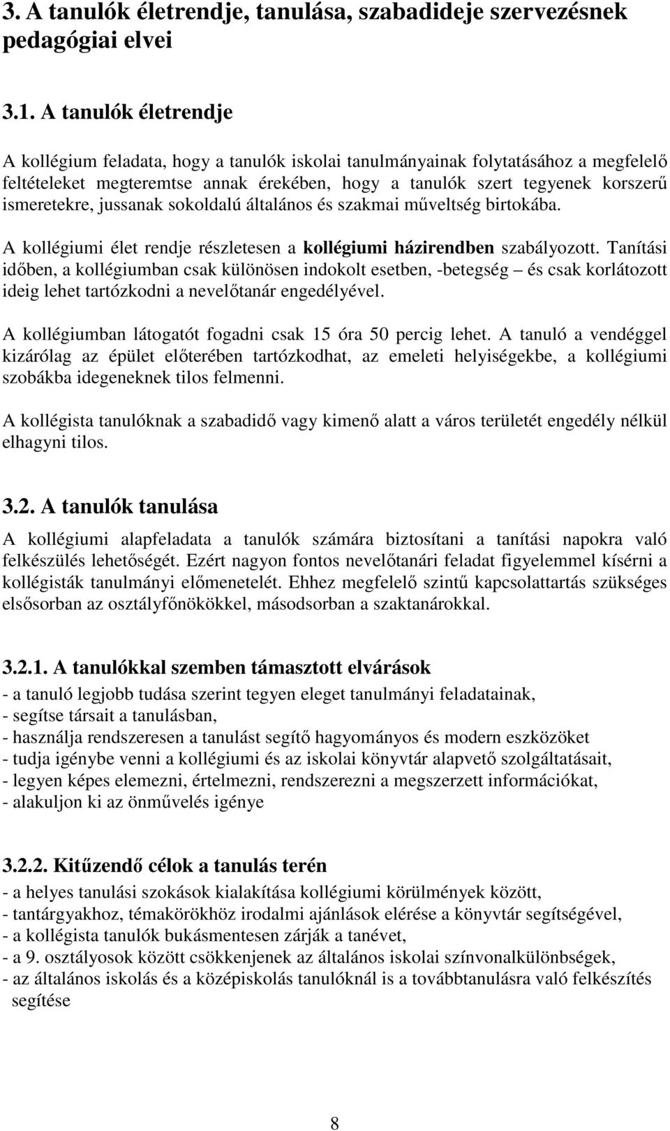 jussanak sokoldalú általános és szakmai mőveltség birtokába. A kollégiumi élet rendje részletesen a kollégiumi házirendben szabályozott.