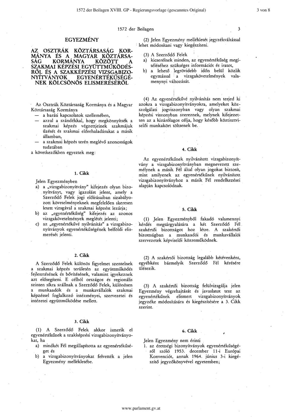 VIZSGABIZO NYlTV ANYOK EGYENERTEKUSEGE- NEK KÖLCSÖNÖS ELISMERESEROL 1572 der Beilagen 3 (2) Jelen Egyezmeny mellekletet jegyzekvaltissal lehet m6dositani vagy kieg4sziteni.