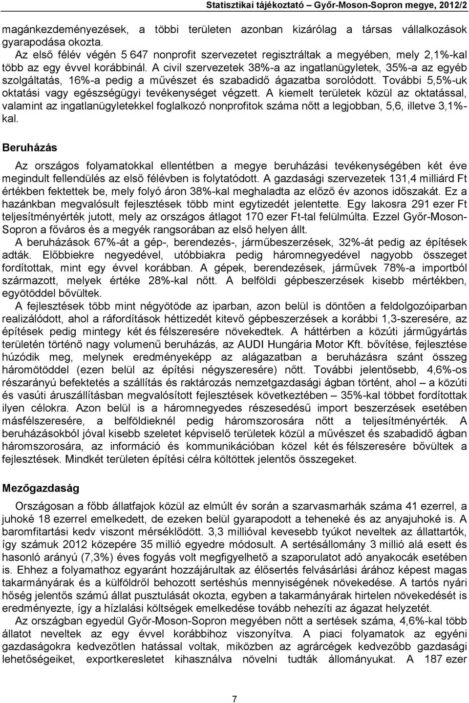 A civil szervezetek 38%-a az ingatlanügyletek, 35%-a az egyéb szolgáltatás, 16%-a pedig a művészet és szabadidő ágazatba sorolódott. További 5,5%-uk oktatási vagy egészségügyi tevékenységet végzett.