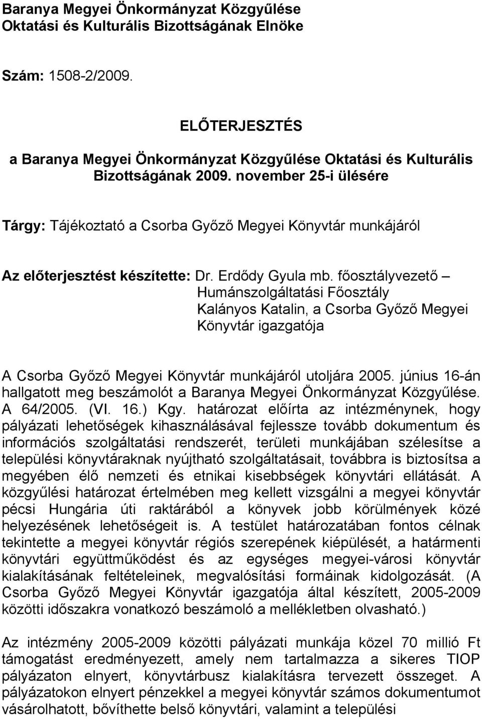 főosztályvezető Humánszolgáltatási Főosztály Kalányos Katalin, a Csorba Győző Megyei Könyvtár igazgatója A Csorba Győző Megyei Könyvtár munkájáról utoljára 2005.