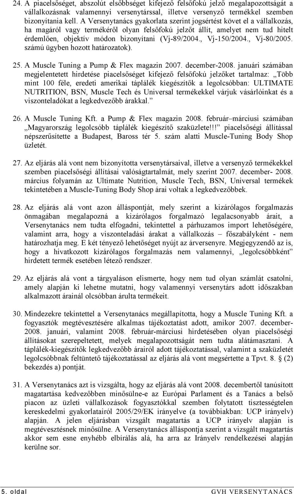 , Vj-150/2004., Vj-80/2005. számú ügyben hozott határozatok). 25. A Muscle Tuning a Pump & Flex magazin 2007. december-2008.