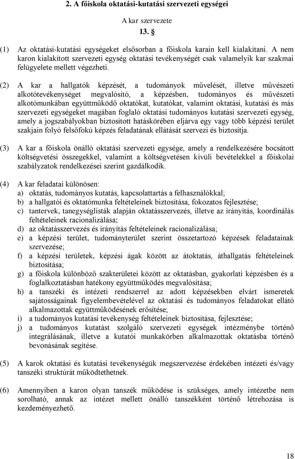 (2) A kar a hallgatók képzését, a tudományok művelését, illetve művészeti alkotótevékenységet megvalósító, a képzésben, tudományos és művészeti alkotómunkában együttműködő oktatókat, kutatókat,