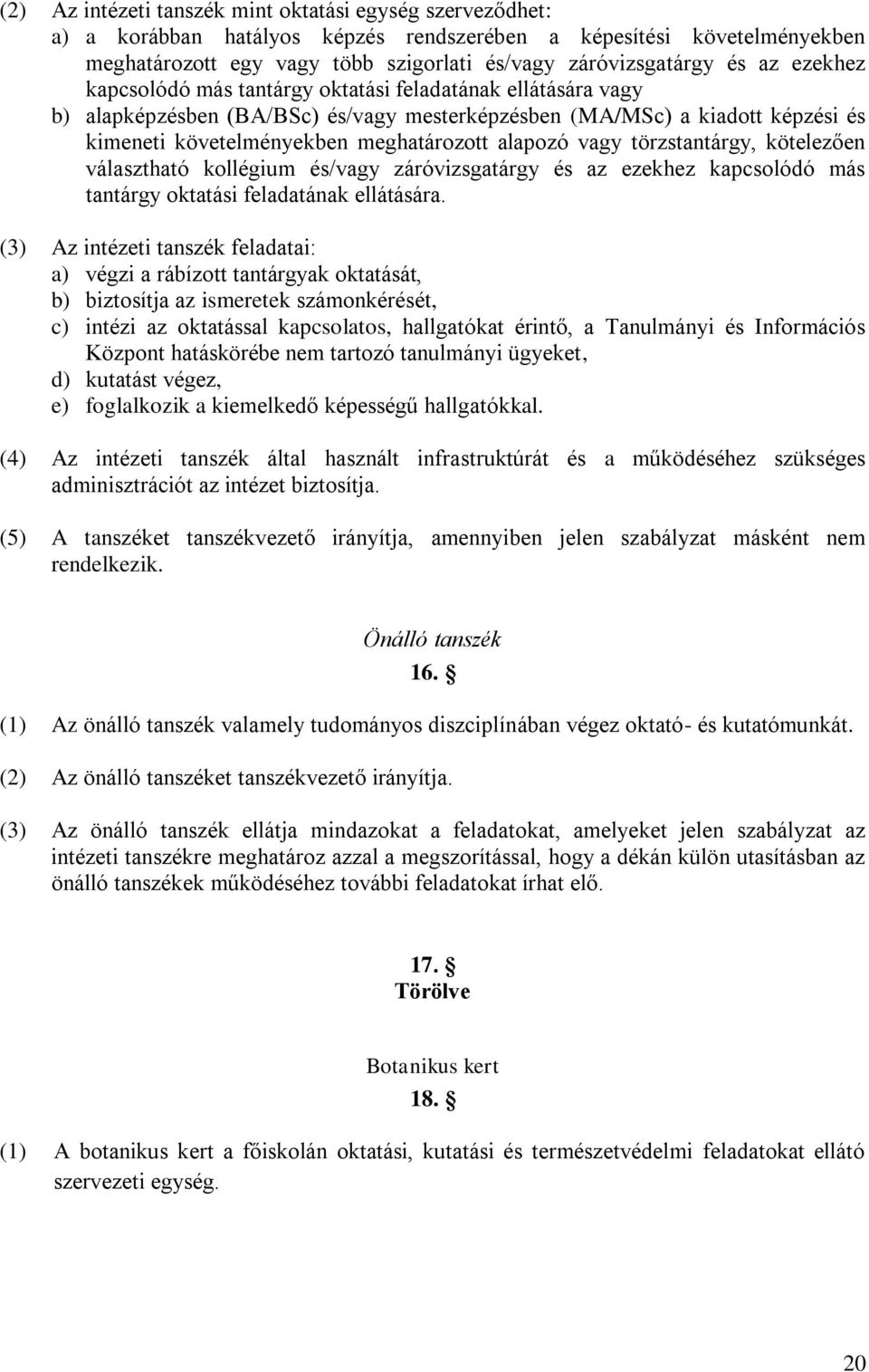 vagy törzstantárgy, kötelezően választható kollégium és/vagy záróvizsgatárgy és az ezekhez kapcsolódó más tantárgy oktatási feladatának ellátására.