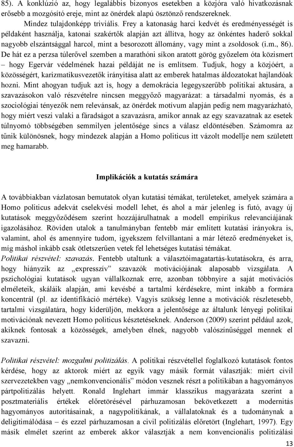 állomány, vagy mint a zsoldosok (i.m., 86). De hát ez a perzsa túlerővel szemben a marathóni síkon aratott görög győzelem óta közismert hogy Egervár védelmének hazai példáját ne is említsem.