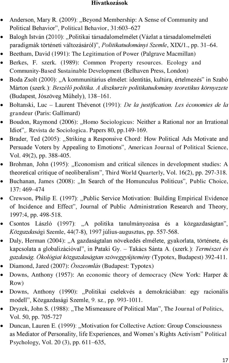 történeti változásáról), Politikatudományi Szemle, XIX/1., pp. 31 64. Beetham, David (1991): The Legitimation of Power (Palgrave Macmillan) Berkes, F. szerk. (1989): Common Property resources.