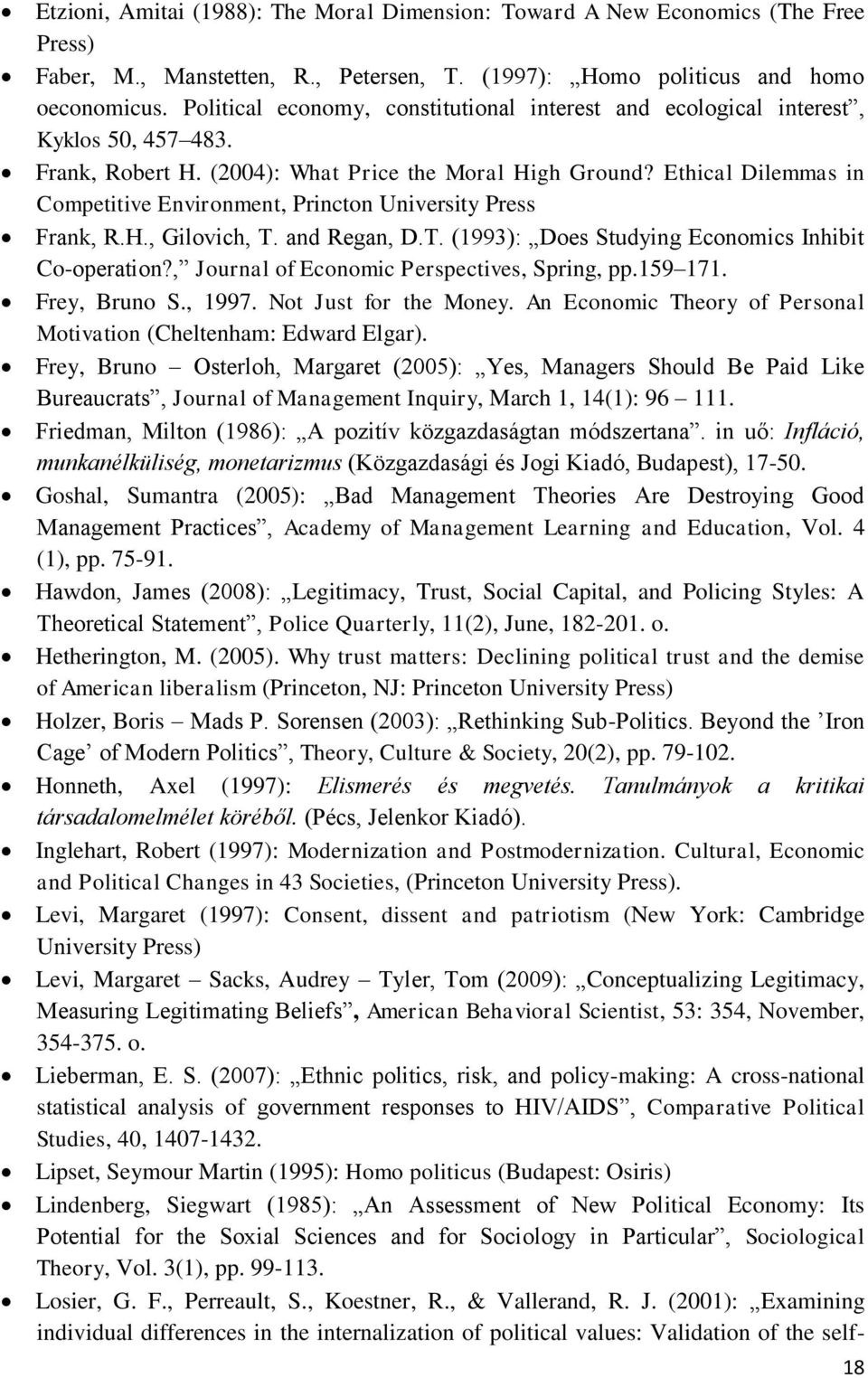 Ethical Dilemmas in Competitive Environment, Princton University Press Frank, R.H., Gilovich, T. and Regan, D.T. (1993): Does Studying Economics Inhibit Co-operation?