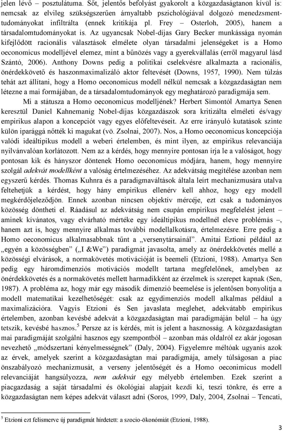 Frey Osterloh, 2005), hanem a társadalomtudományokat is.