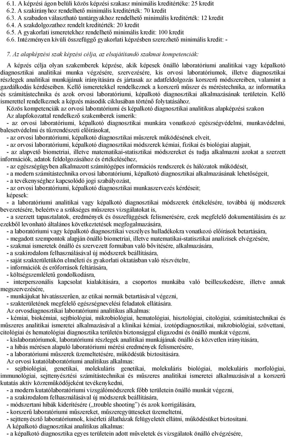 A gyakorlati ismeretekhez rendelhető minimális kredit: 100 kredit 6.6. Intézményen kívüli összefüggő gyakorlati képzésben szerezhető minimális kredit: - 7.