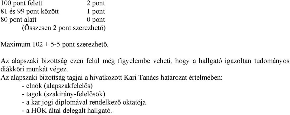 Az alapszaki bizottság ezen felül még figyelembe veheti, hogy a hallgató igazoltan tudományos diákköri munkát végez.