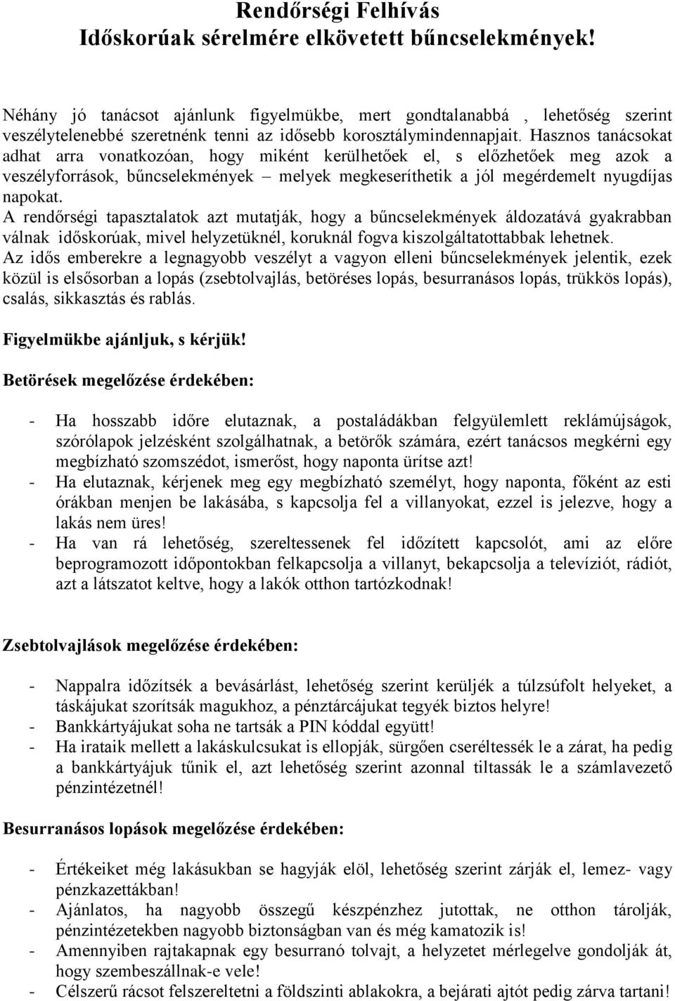 Hasznos tanácsokat adhat arra vonatkozóan, hogy miként kerülhetőek el, s előzhetőek meg azok a veszélyforrások, bűncselekmények melyek megkeseríthetik a jól megérdemelt nyugdíjas napokat.