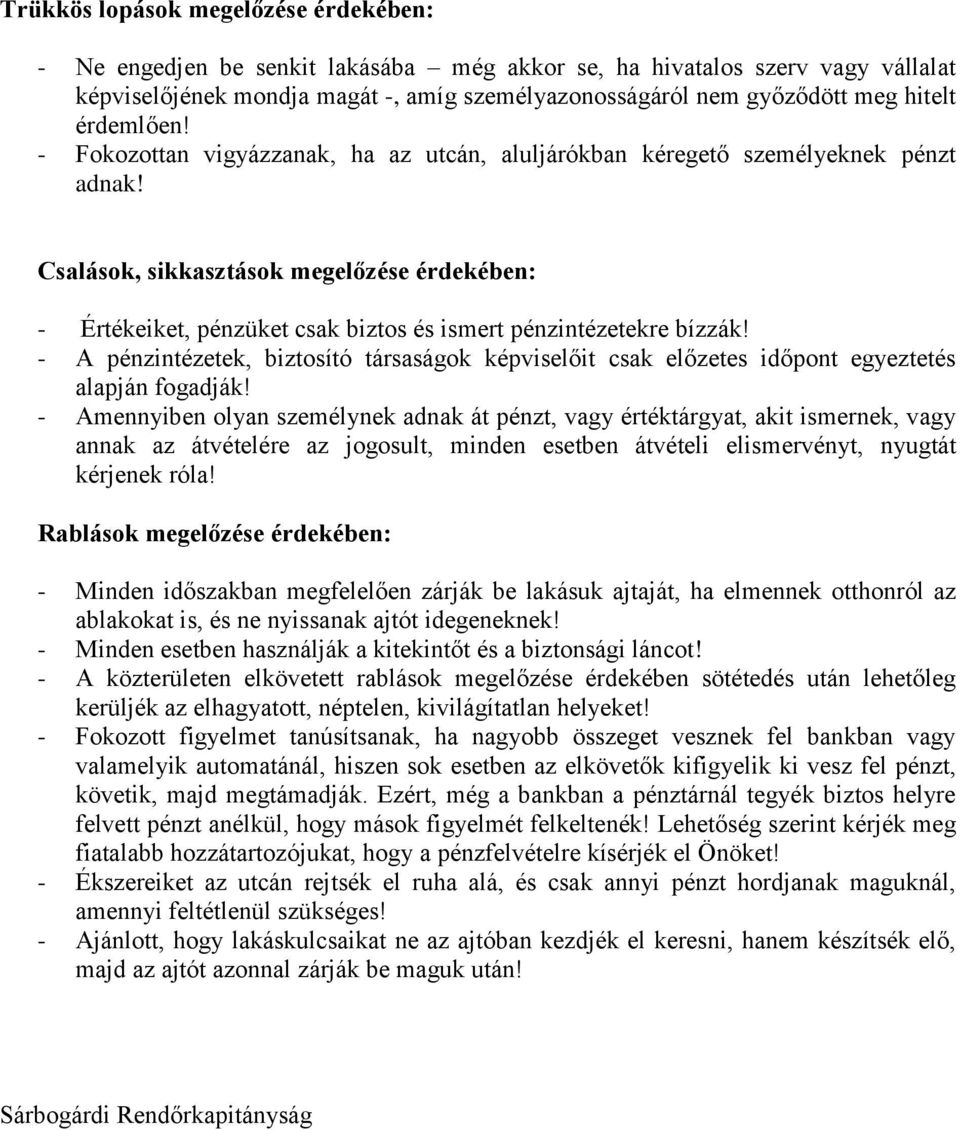 Csalások, sikkasztások megelőzése érdekében: - Értékeiket, pénzüket csak biztos és ismert pénzintézetekre bízzák!