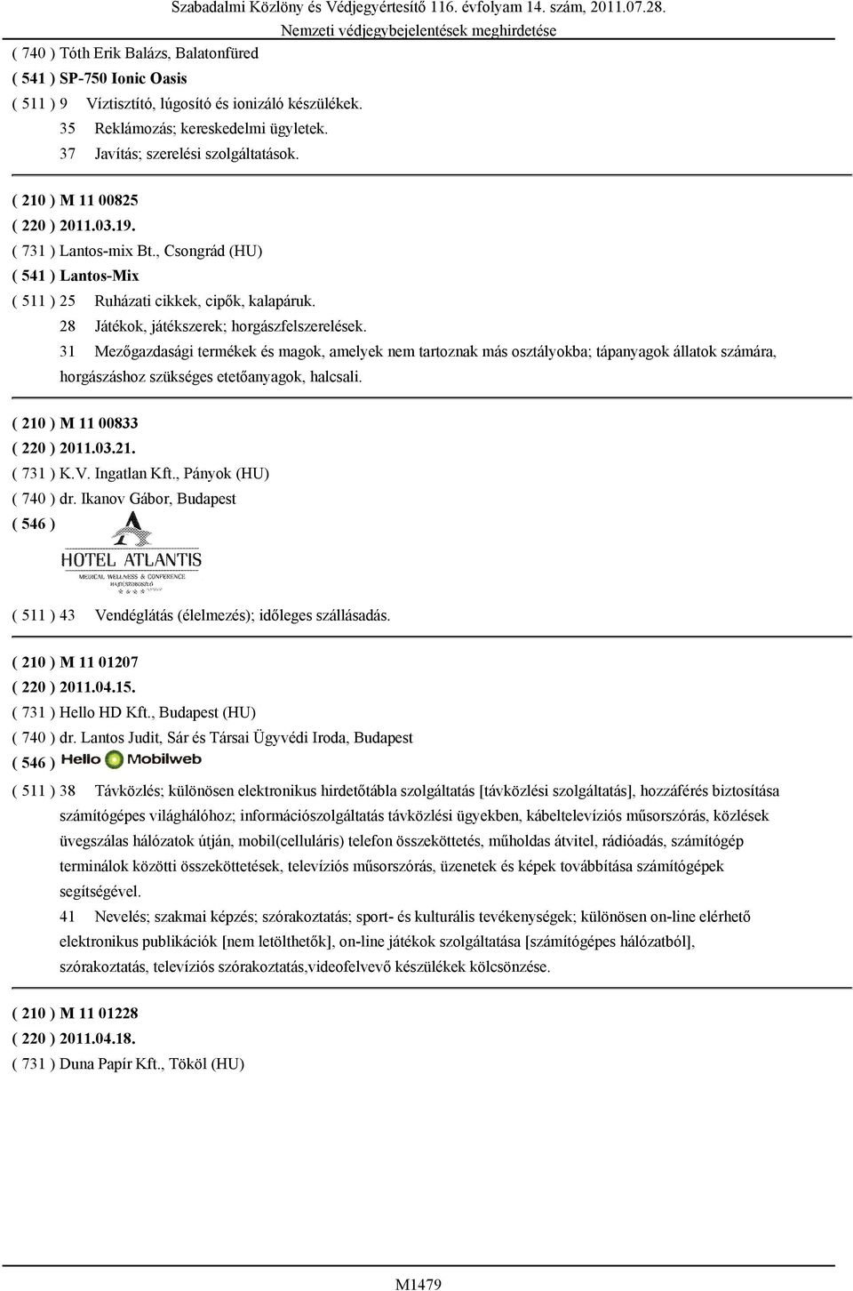 , Csongrád (HU) ( 541 ) Lantos-Mix ( 511 ) 25 Ruházati cikkek, cipők, kalapáruk. 28 Játékok, játékszerek; horgászfelszerelések.