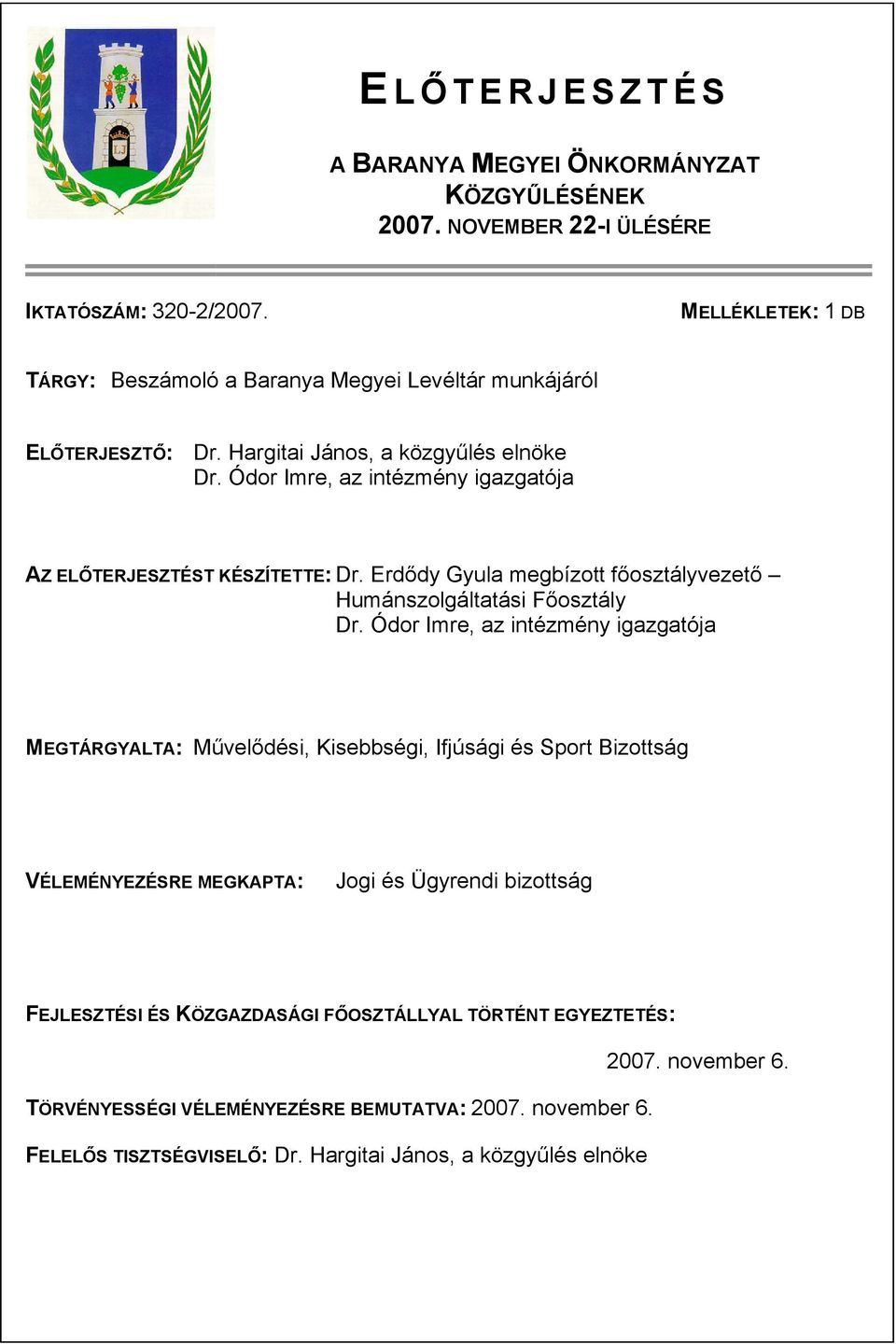 Ódor Imre, az intézmény igazgatója AZ ELŐTERJESZTÉST KÉSZÍTETTE: Dr. Erdődy Gyula megbízott főosztályvezető Humánszolgáltatási Főosztály Dr.