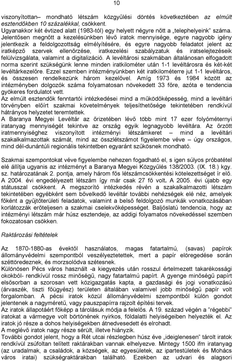 Jelentősen megnőtt a kezelésünkben lévő iratok mennyisége, egyre nagyobb igény jelentkezik a feldolgozottság elmélyítésére, és egyre nagyobb feladatot jelent az iratképző szervek ellenőrzése,