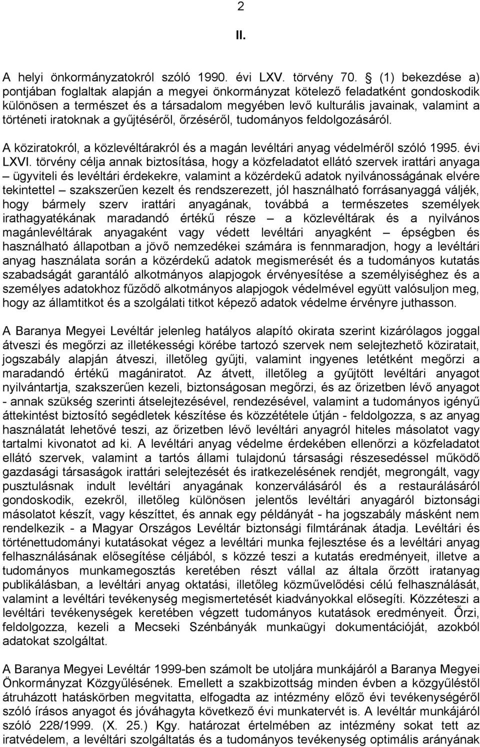 iratoknak a gyűjtéséről, őrzéséről, tudományos feldolgozásáról. A köziratokról, a közlevéltárakról és a magán levéltári anyag védelméről szóló 1995. évi LXVI.