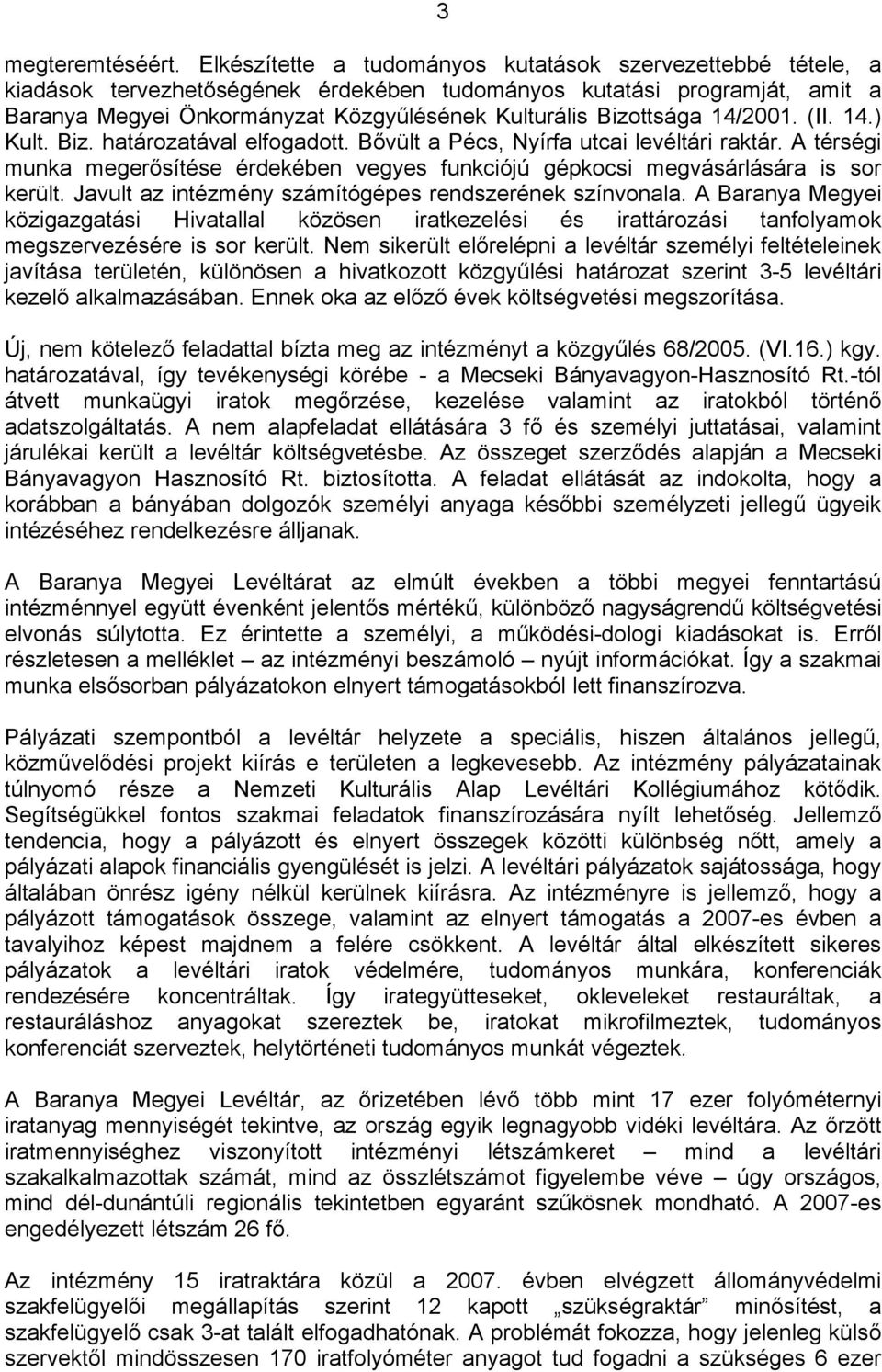 Bizottsága 14/2001. (II. 14.) Kult. Biz. határozatával elfogadott. Bővült a Pécs, Nyírfa utcai levéltári raktár.