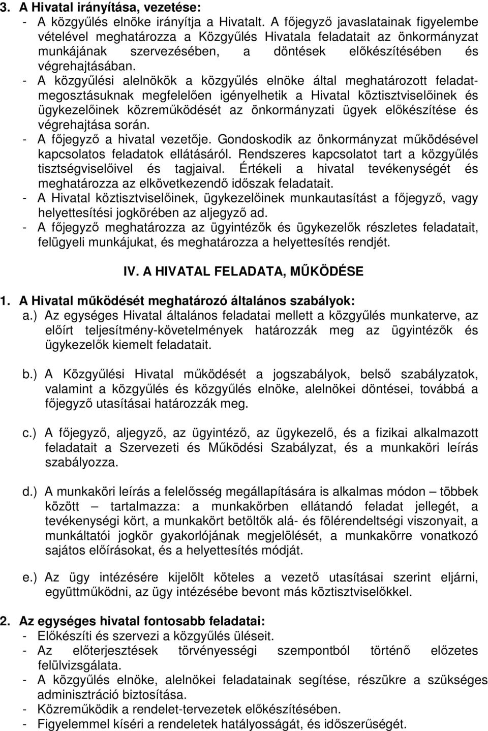 - A közgyőlési alelnökök a közgyőlés elnöke által meghatározott feladatmegosztásuknak megfelelıen igényelhetik a Hivatal köztisztviselıinek és ügykezelıinek közremőködését az önkormányzati ügyek