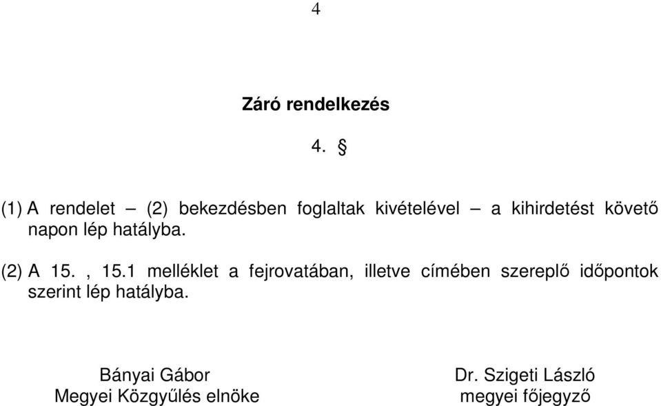 követı napon lép hatályba. (2) A 15., 15.