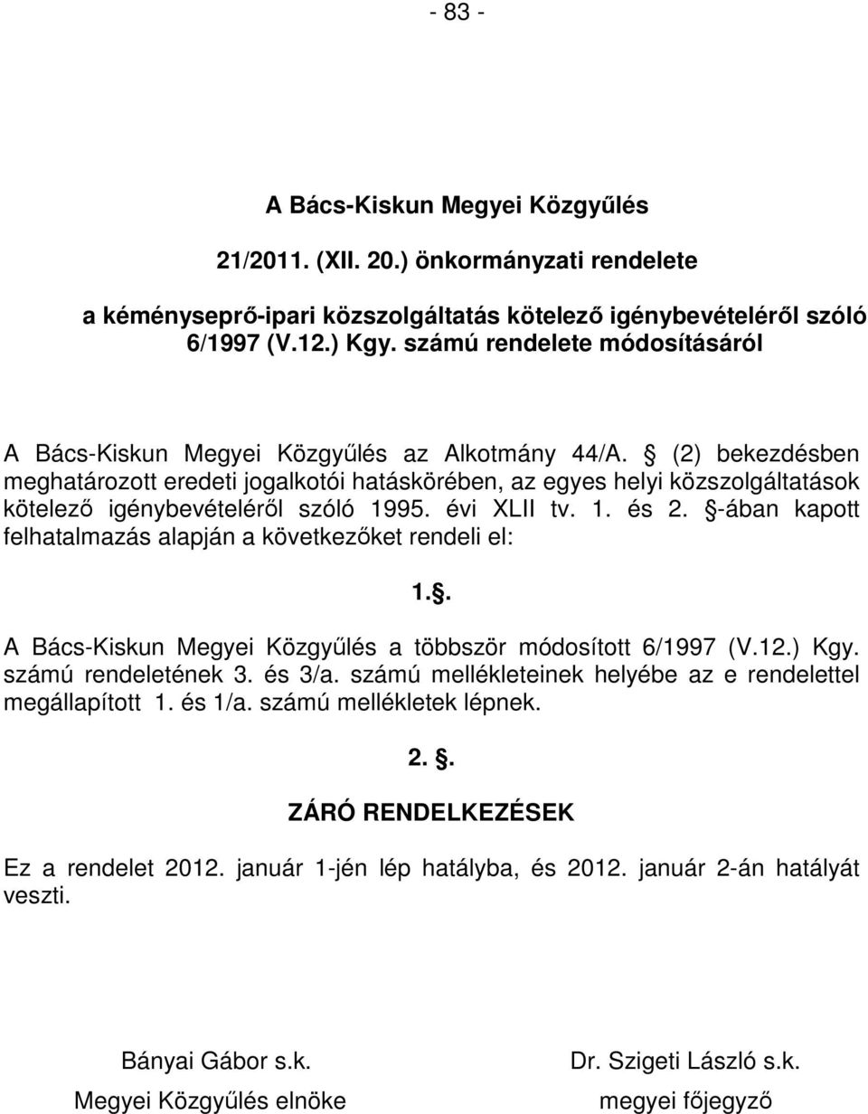 (2) bekezdésben meghatározott eredeti jogalkotói hatáskörében, az egyes helyi közszolgáltatások kötelezı igénybevételérıl szóló 1995. évi XLII tv. 1. és 2.