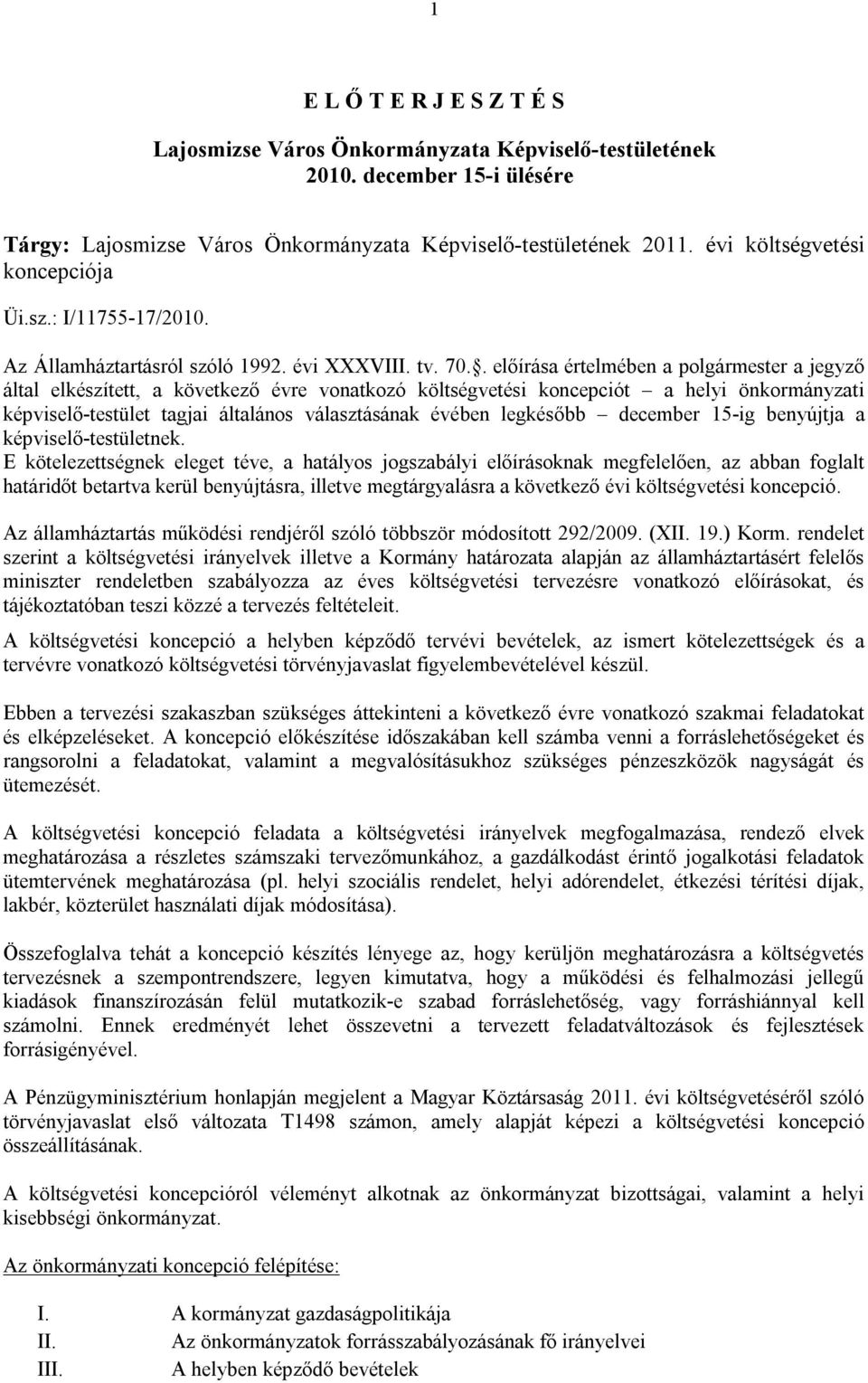 . előírása értelmében a polgármester a jegyző által elkészített, a következő évre vonatkozó költségvetési koncepciót a helyi önkormányzati képviselő-testület tagjai általános választásának évében