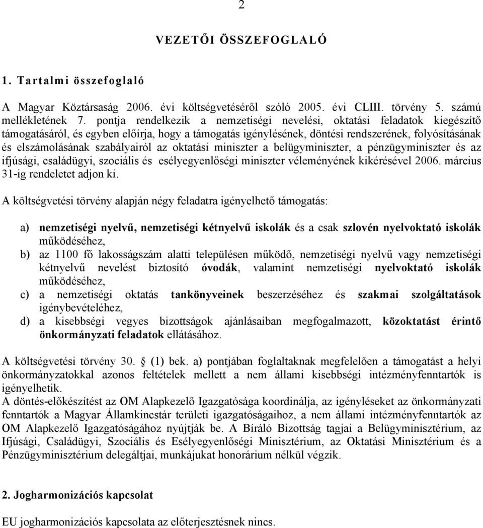 szabályairól az oktatási miniszter a belügyminiszter, a pénzügyminiszter és az ifjúsági, családügyi, szociális és esélyegyenlőségi miniszter véleményének kikérésével 2006.