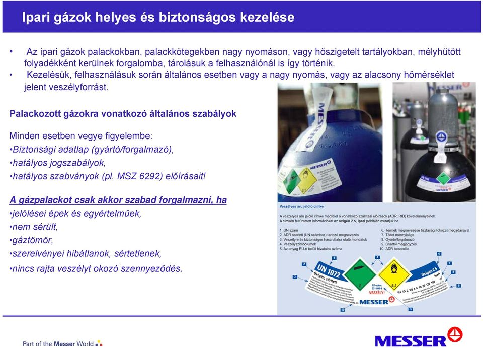 Palackozott gázokra vonatkozó általános szabályok Minden esetben vegye figyelembe: Biztonsági adatlap (gyártó/forgalmazó), hatályos jogszabályok, hatályos szabványok (pl.