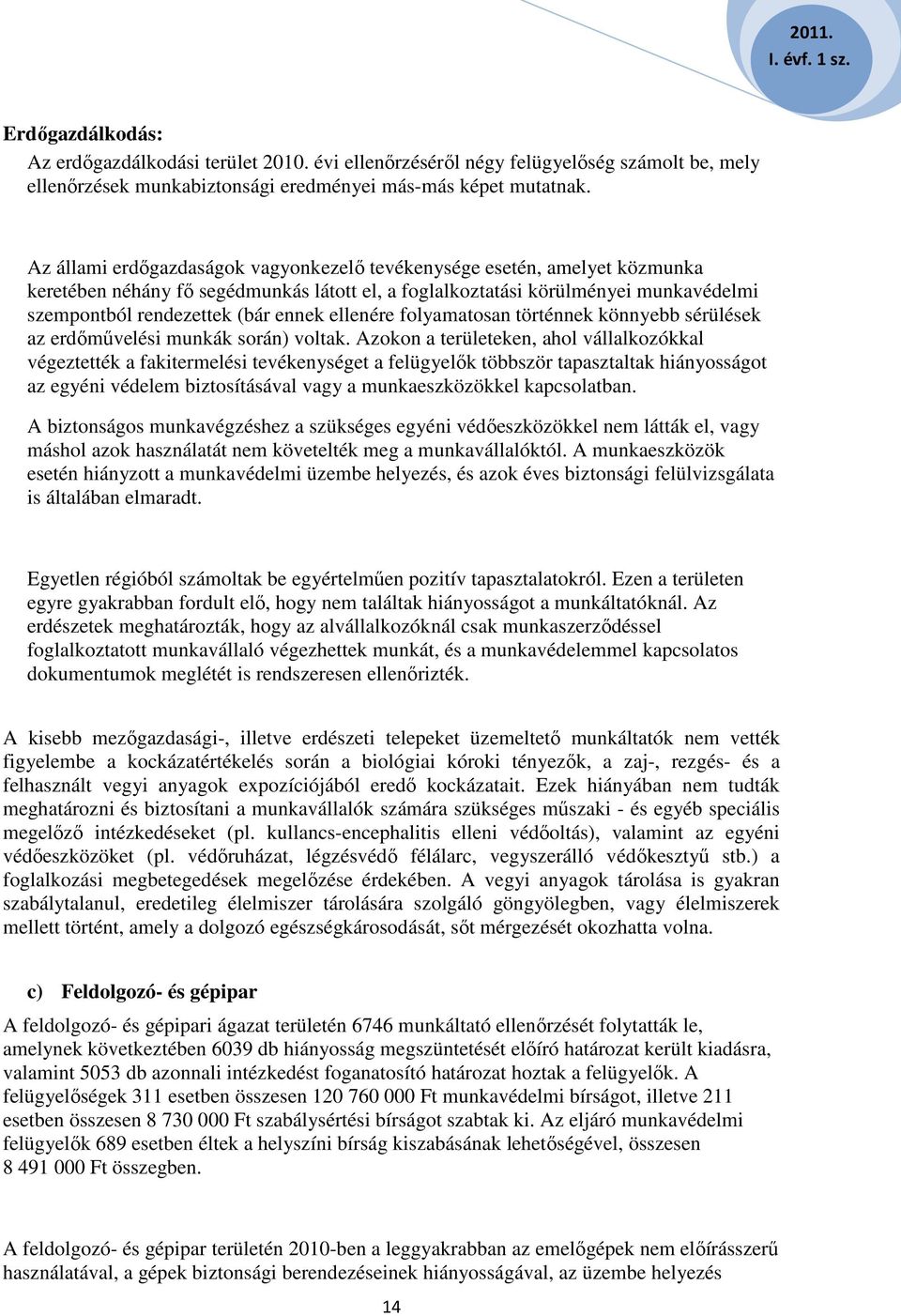 ellenére folyamatosan történnek könnyebb sérülések az erdőművelési munkák során) voltak.