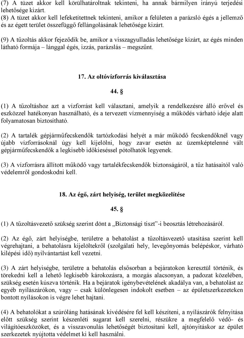 (9) A tűzoltás akkor fejeződik be, amikor a visszagyulladás lehetősége kizárt, az égés minden látható formája lánggal égés, izzás, parázslás megszűnt. 17. Az oltóvízforrás kiválasztása 44.