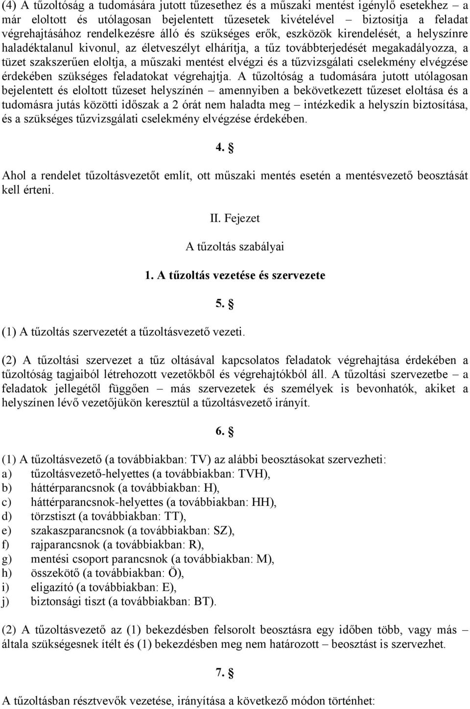 műszaki mentést elvégzi és a tűzvizsgálati cselekmény elvégzése érdekében szükséges feladatokat végrehajtja.