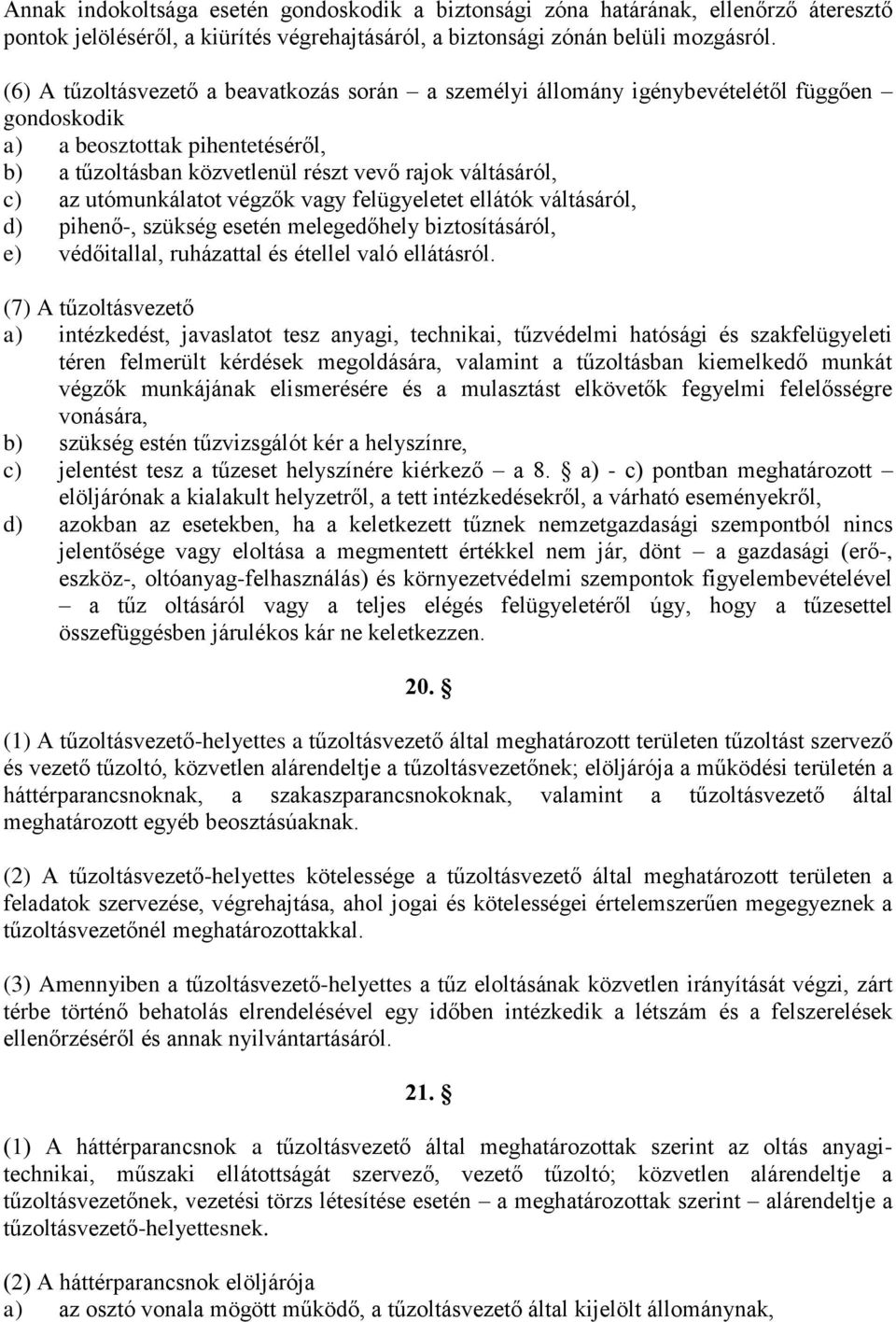 utómunkálatot végzők vagy felügyeletet ellátók váltásáról, d) pihenő-, szükség esetén melegedőhely biztosításáról, e) védőitallal, ruházattal és étellel való ellátásról.