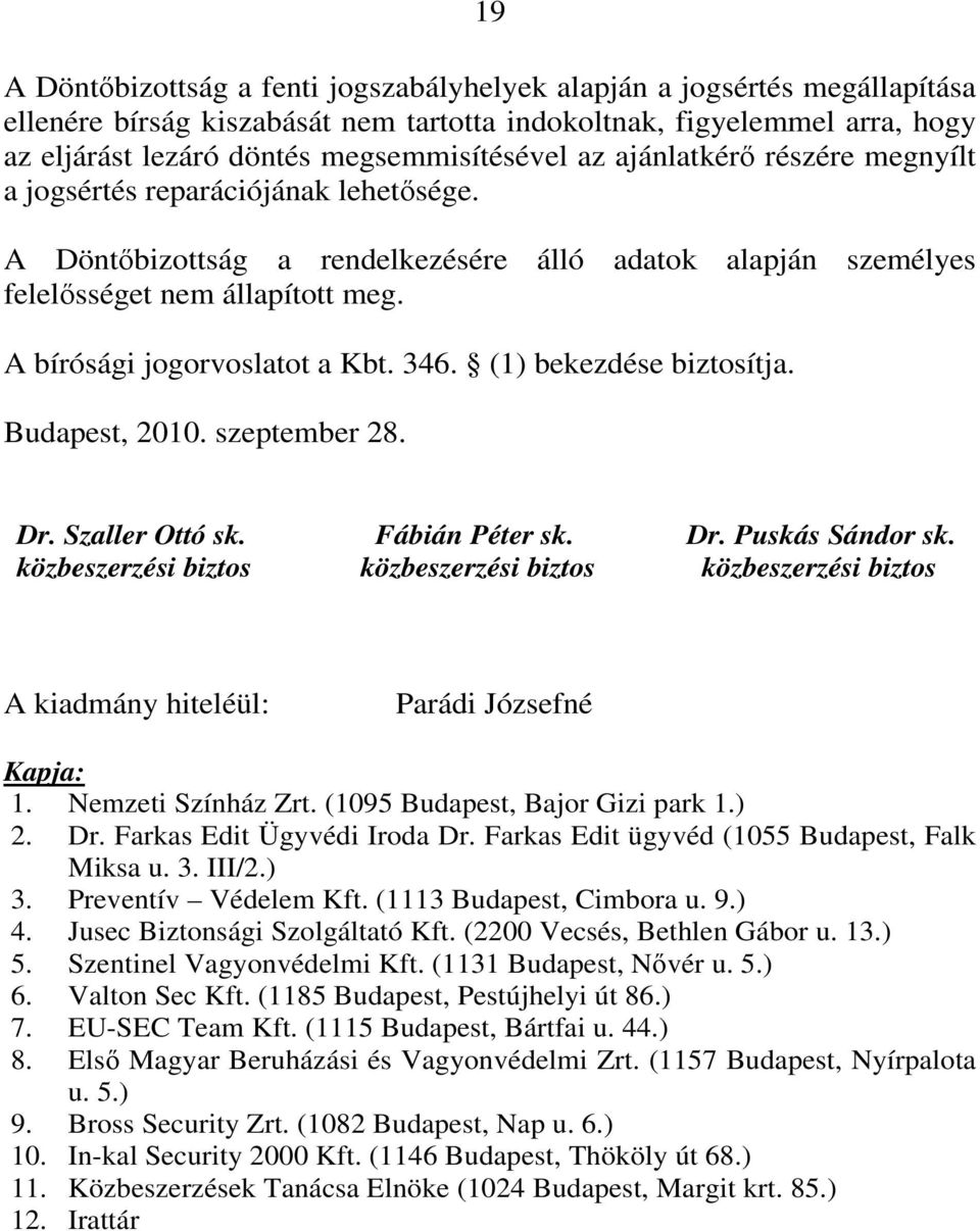 346. (1) bekezdése biztosítja. Budapest, 2010. szeptember 28. Dr. Szaller Ottó sk. közbeszerzési biztos Fábián Péter sk. közbeszerzési biztos Dr. Puskás Sándor sk.