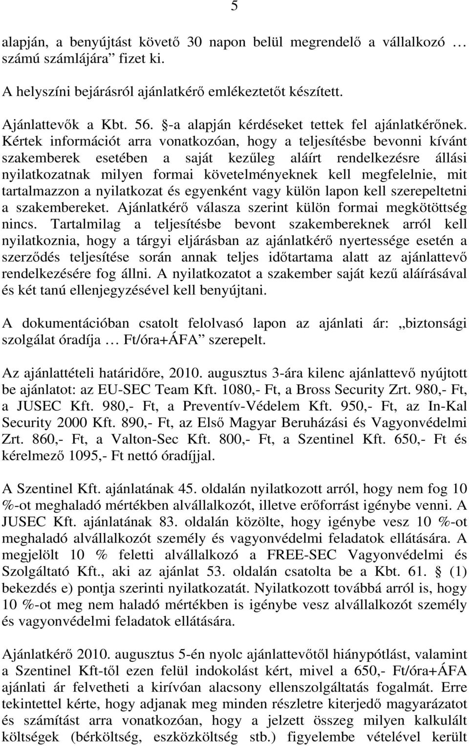 Kértek információt arra vonatkozóan, hogy a teljesítésbe bevonni kívánt szakemberek esetében a saját kezűleg aláírt rendelkezésre állási nyilatkozatnak milyen formai követelményeknek kell