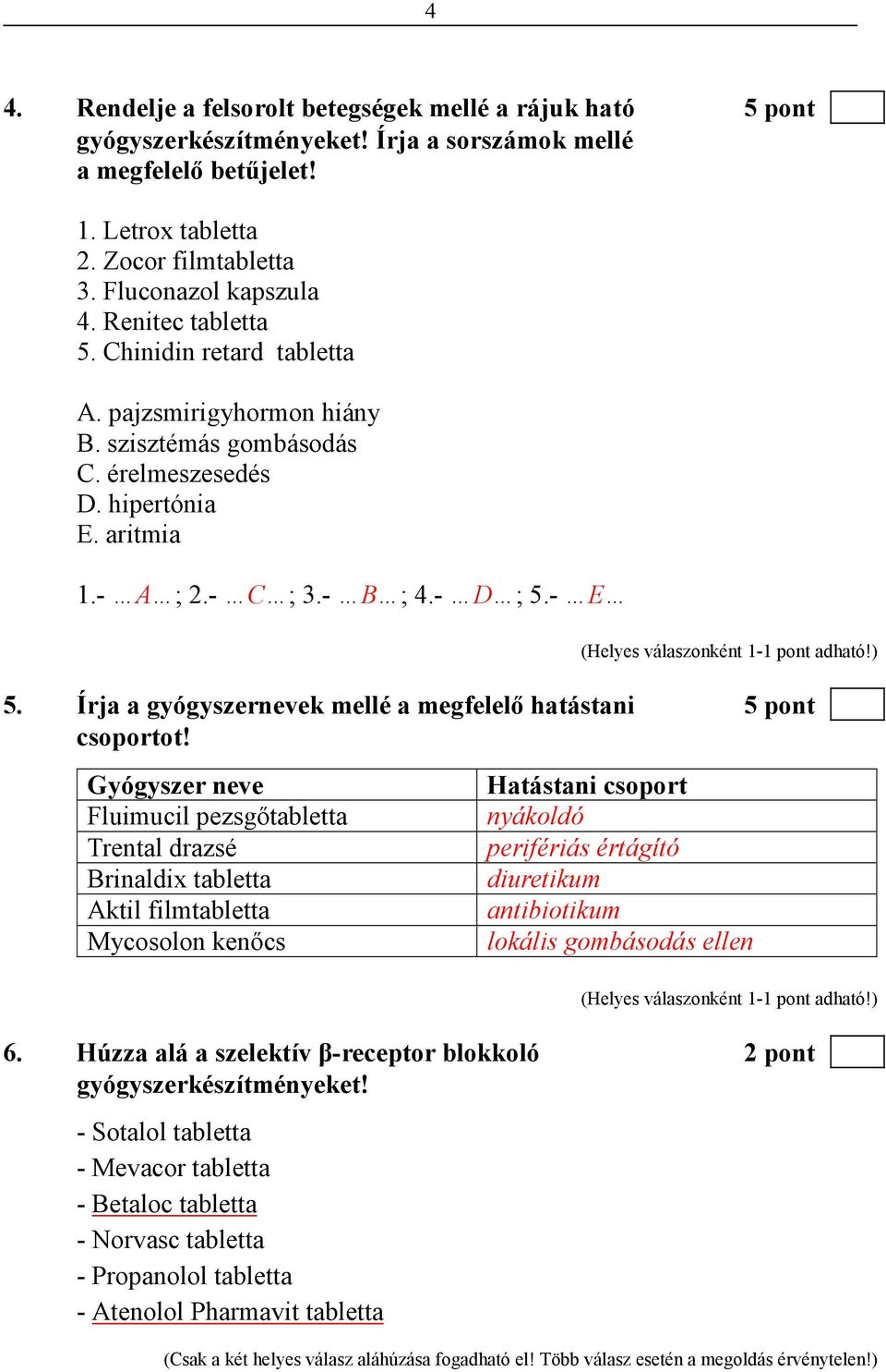 Írja a gyógyszernevek mellé a megfelelı hatástani 5 pont csoportot!