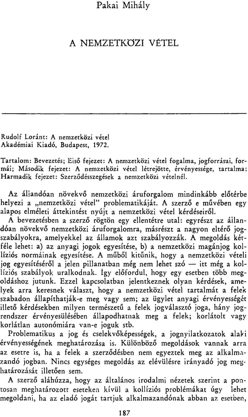 nemzetközi vételnél. Az áliandóan növekvő nemzetközi áruforgalom mindinkább előtérbe helyezi a nemzetközi vétel" problematikáját.