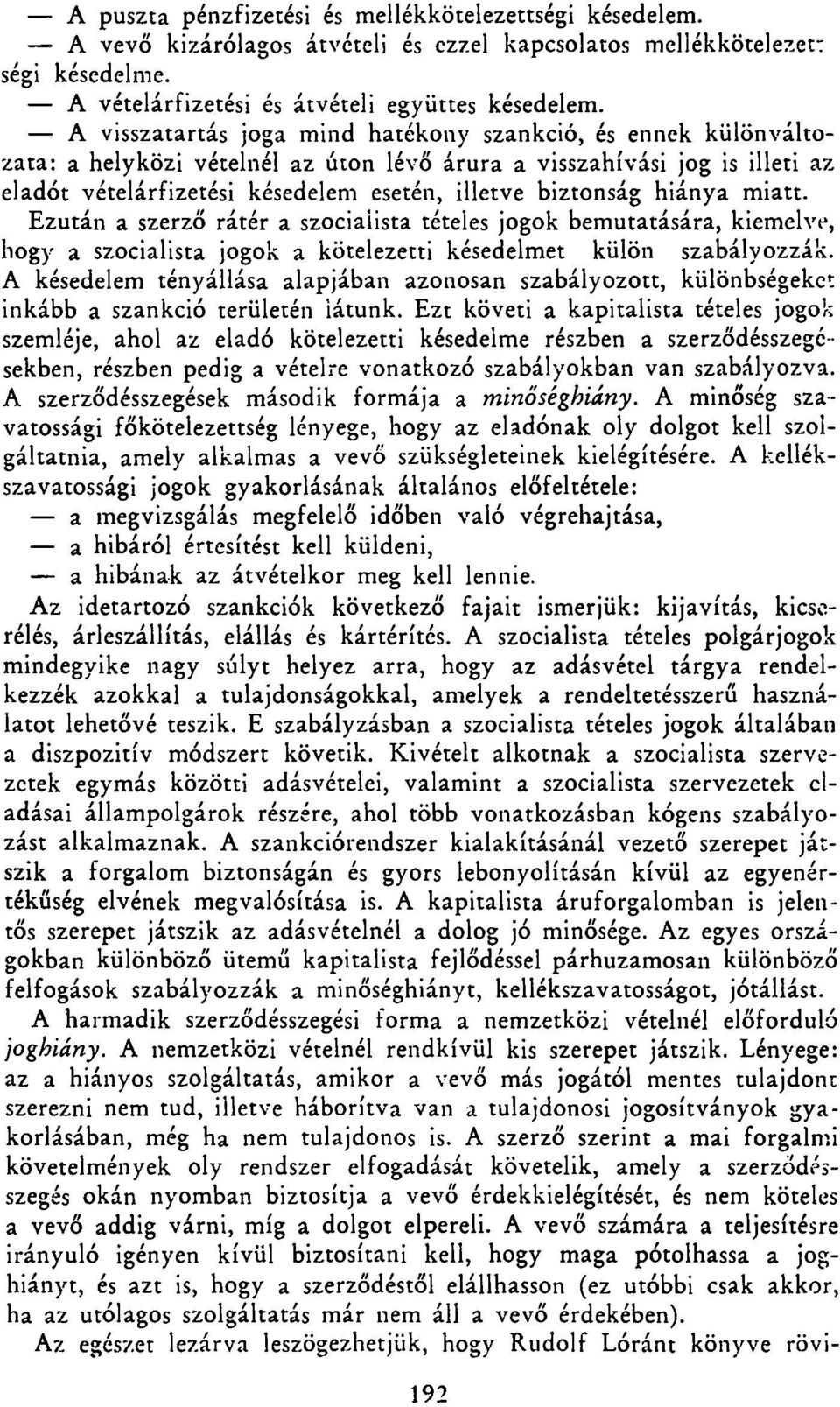 hiánya miatt. Ezután a szerző rátér a szocialista tételes jogok bemutatására, kiemelve, hogy a szocialista jogok a kötelezetti késedelmet külön szabályozzák.