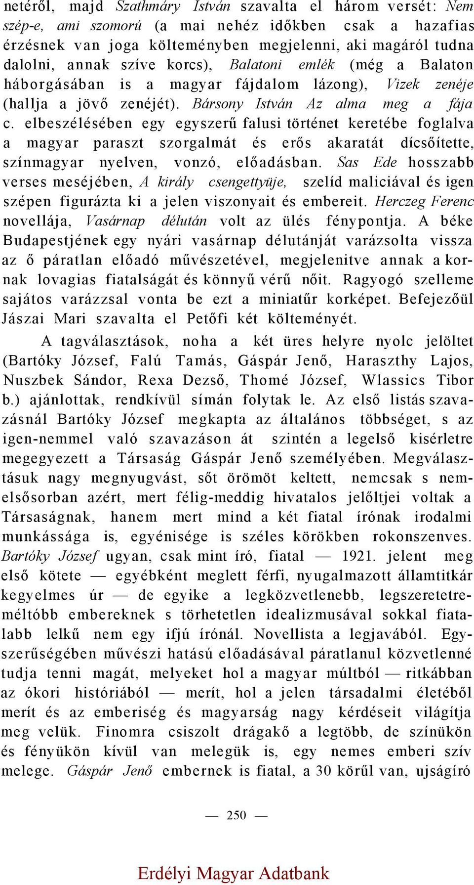 elbeszélésében egy egyszerű falusi történet keretébe foglalva a magyar paraszt szorgalmát és erős akaratát dícsőítette, színmagyar nyelven, vonzó, előadásban.