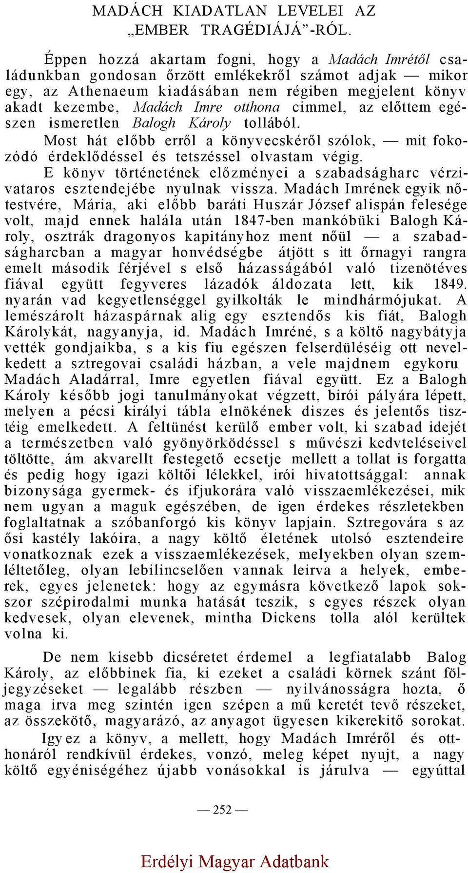 cimmel, az előttem egészen ismeretlen Balogh Károly tollából. Most hát előbb erről a könyvecskéről szólok, mit fokozódó érdeklődéssel és tetszéssel olvastam végig.