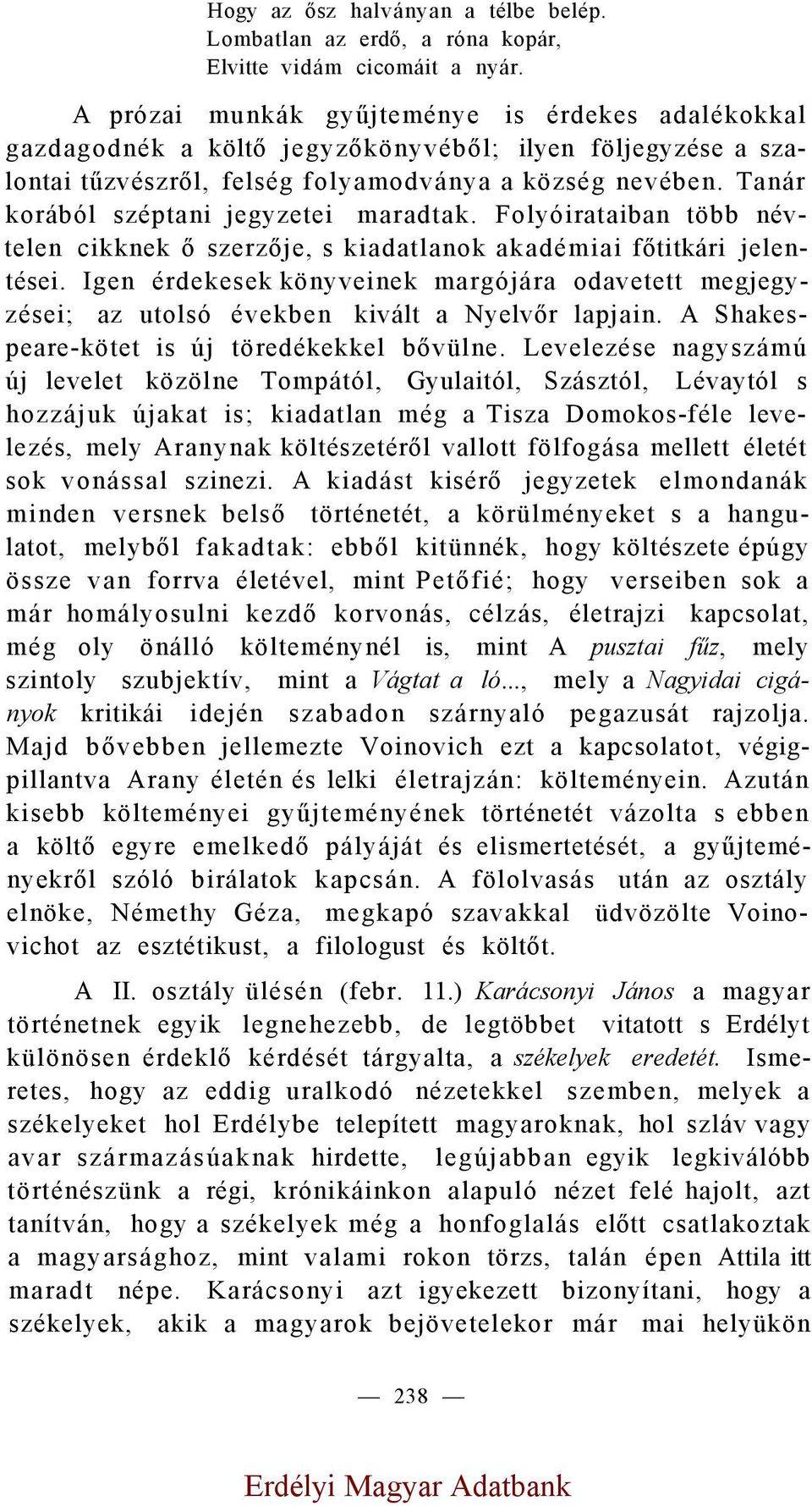 Tanár korából széptani jegyzetei maradtak. Folyóirataiban több névtelen cikknek ő szerzője, s kiadatlanok akadémiai főtitkári jelentései.