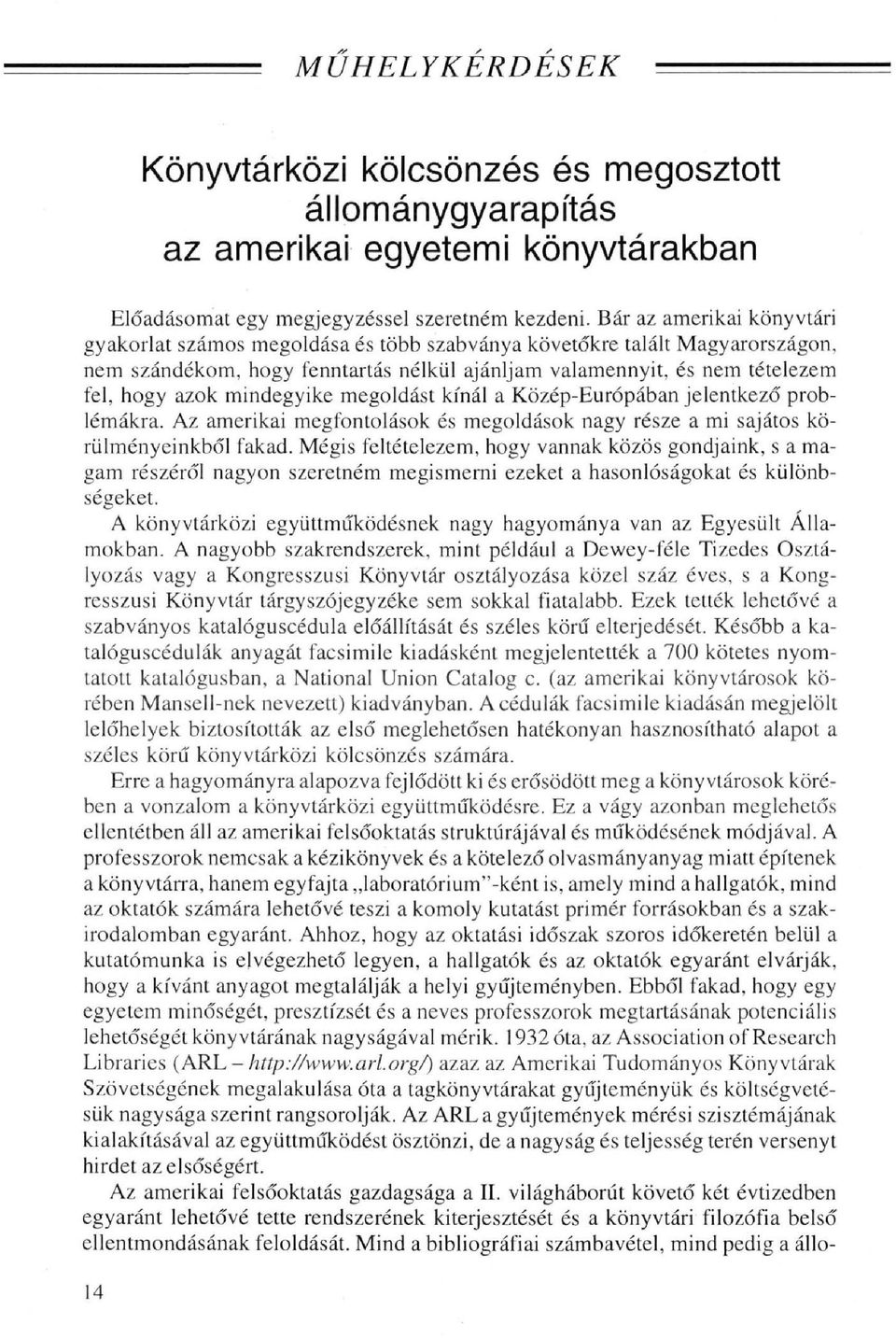 mindegyike megoldást kínál a Közép-Európában jelentkező problémákra. Az amerikai megfontolások és megoldások nagy része a mi sajátos körülményeinkből fakad.