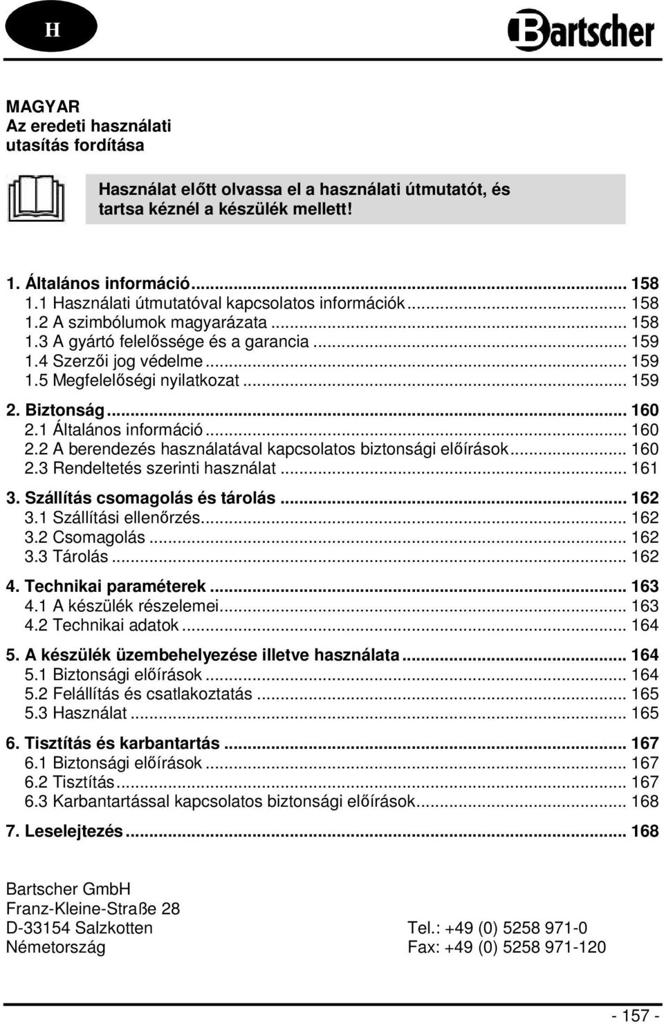 .. 159 2. Biztonság... 160 2.1 Általános információ... 160 2.2 A berendezés használatával kapcsolatos biztonsági előírások... 160 2.3 Rendeltetés szerinti használat... 161 3.