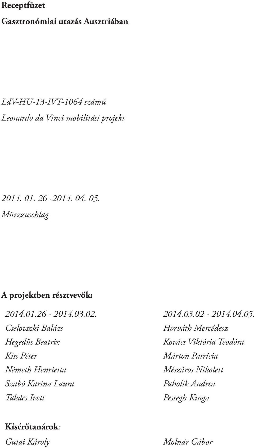 Mürzzuschlag A projektben résztvevők: 2014.01.26-2014.03.02. 2014.03.02-2014.04.05.