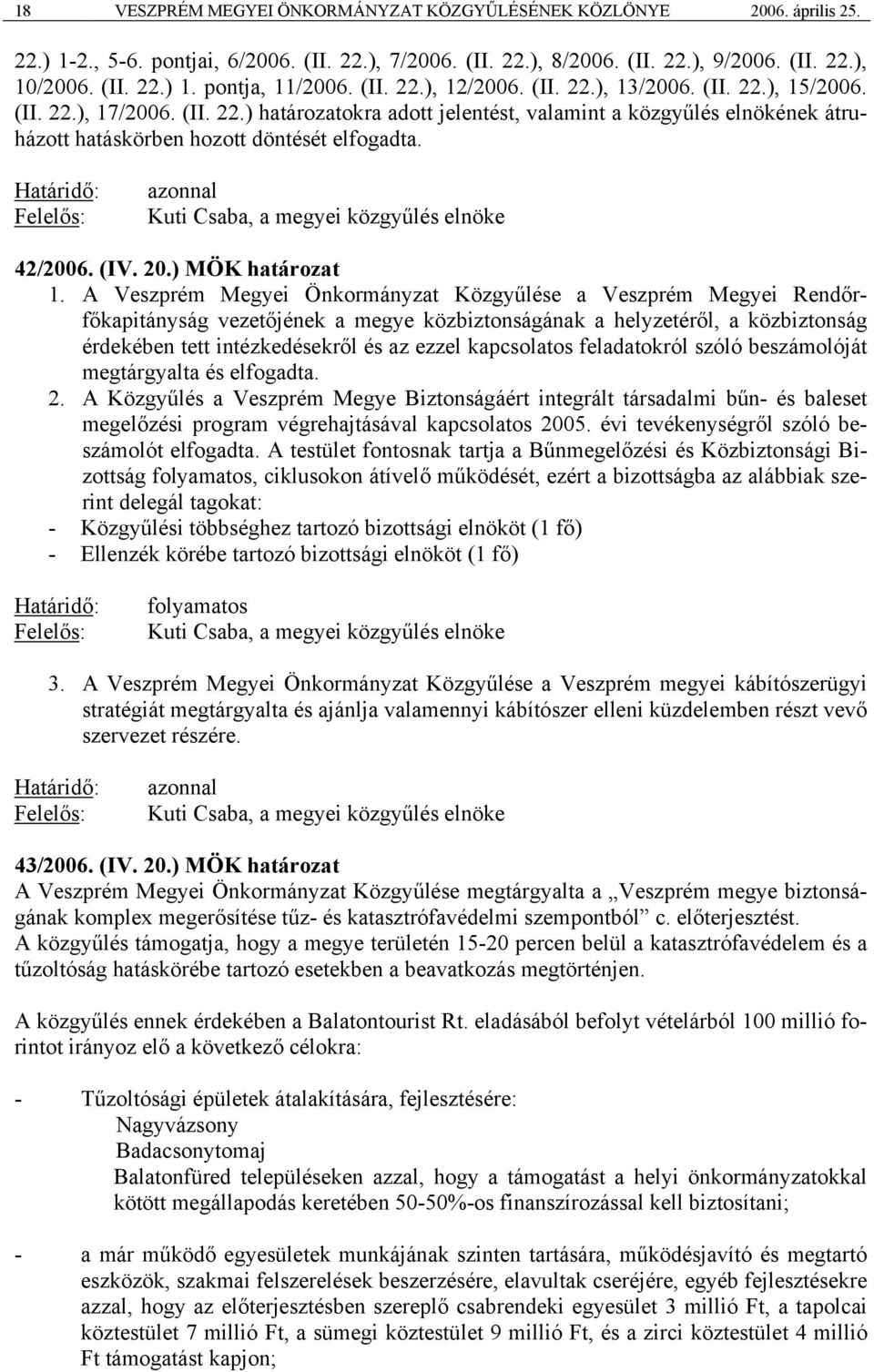 azonnal Kuti Csaba, a megyei közgyűlés elnöke 42/2006. (IV. 20.) MÖK határozat 1.