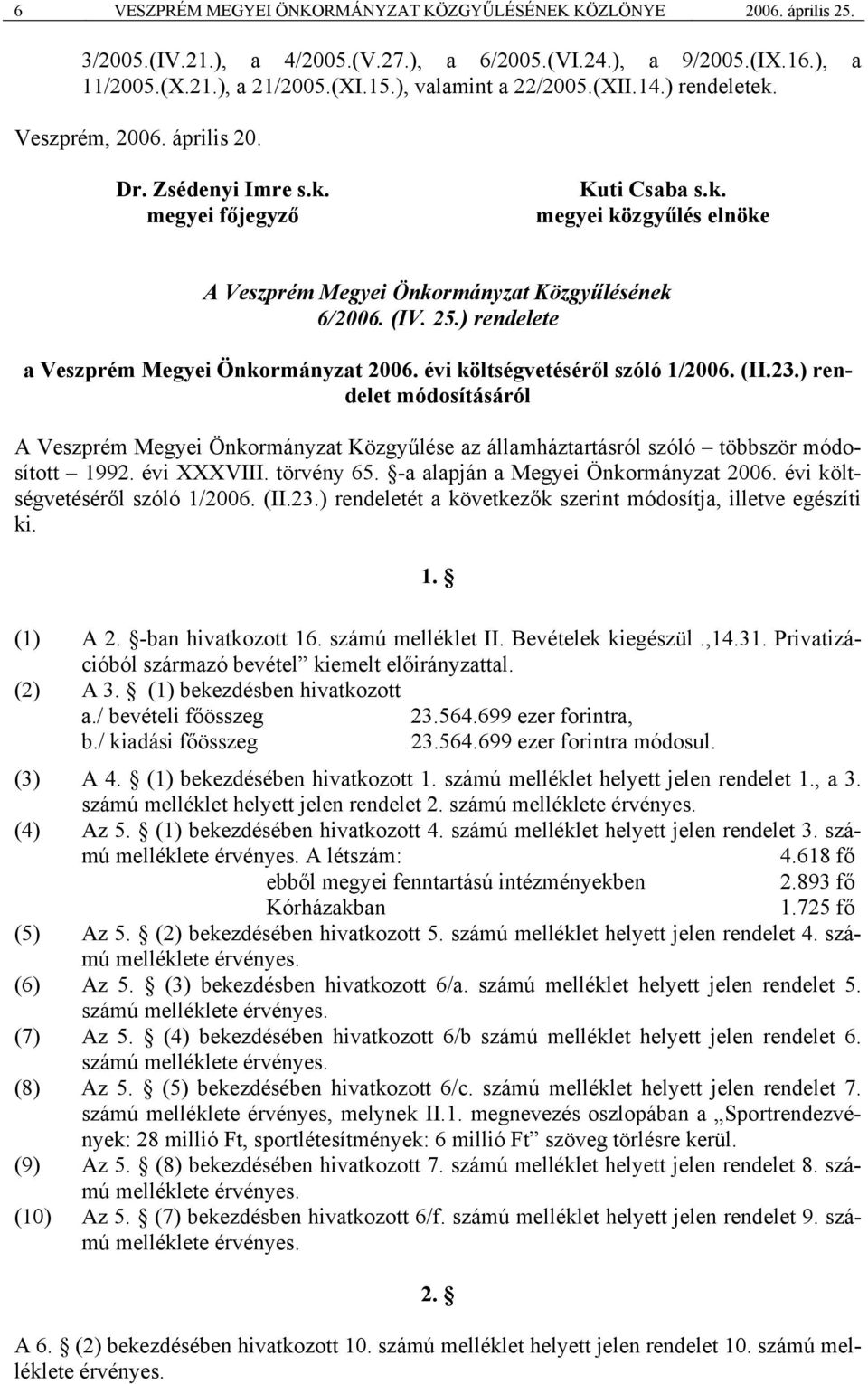 (IV. 25.) rendelete a Veszprém Megyei Önkormányzat 2006. évi költségvetéséről szóló 1/2006. (II.23.