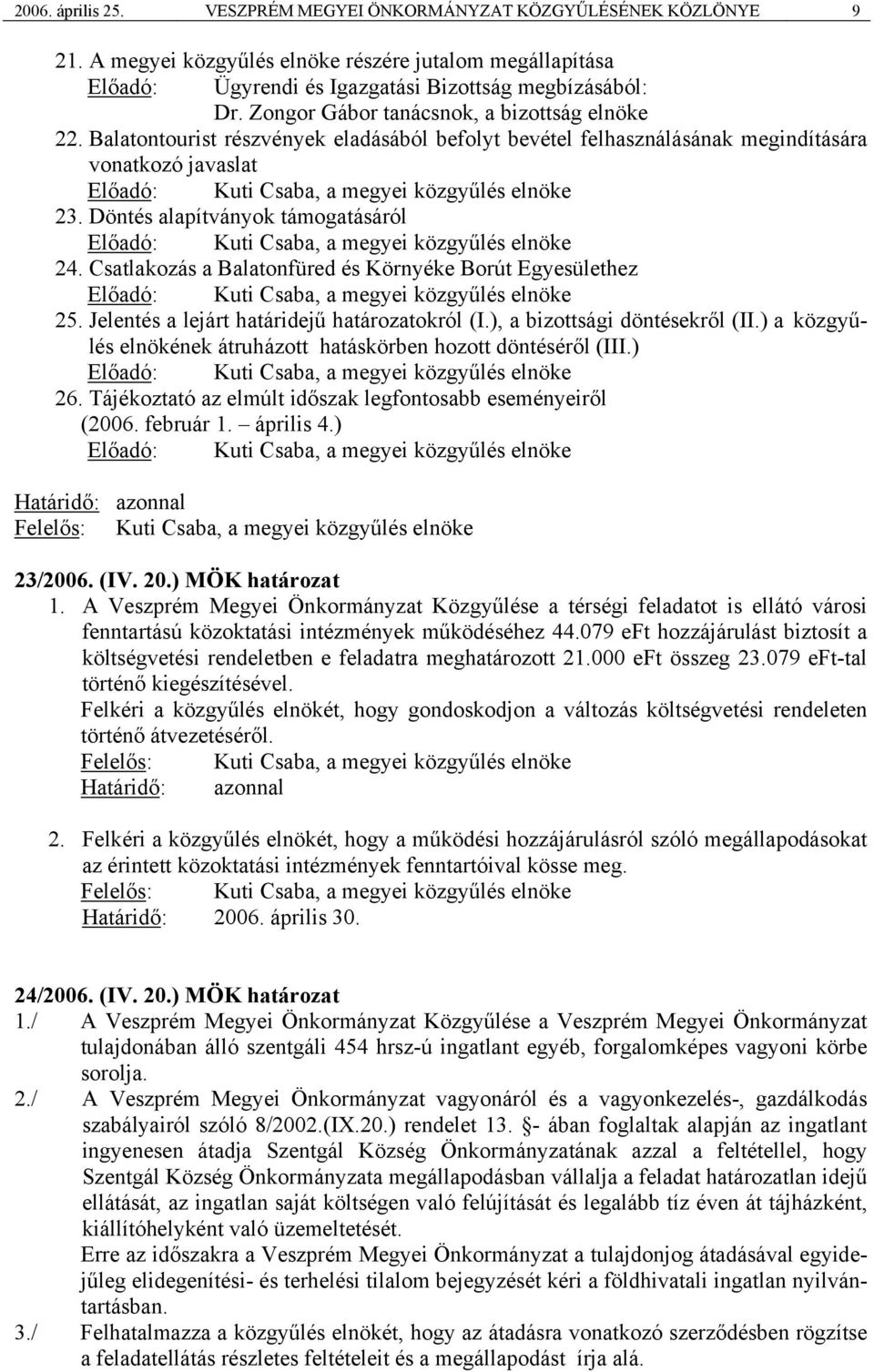 Csatlakozás a Balatonfüred és Környéke Borút Egyesülethez 25. Jelentés a lejárt határidejű határozatokról (I.), a bizottsági döntésekről (II.