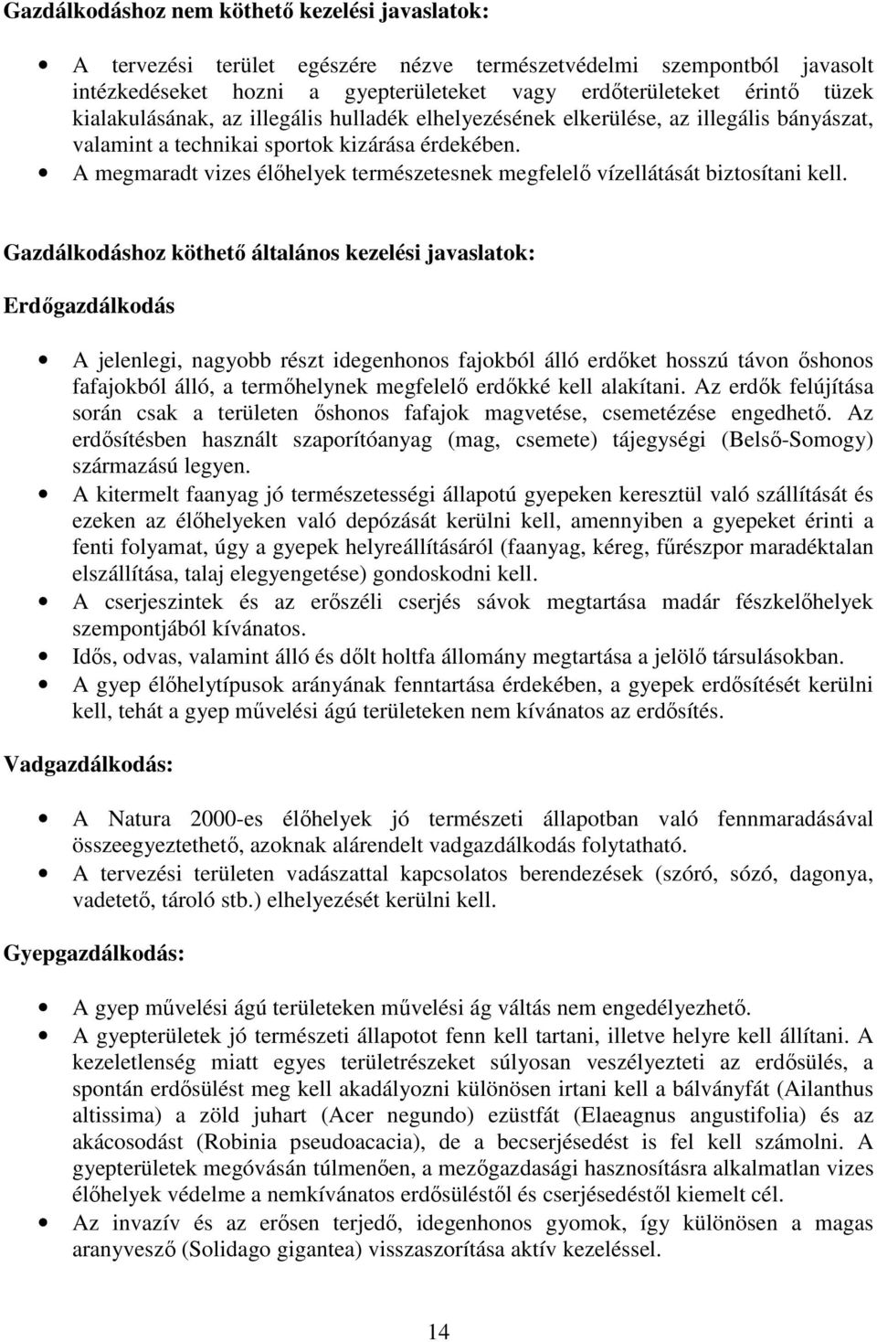 A megmaradt vizes élőhelyek természetesnek megfelelő vízellátását biztosítani kell.