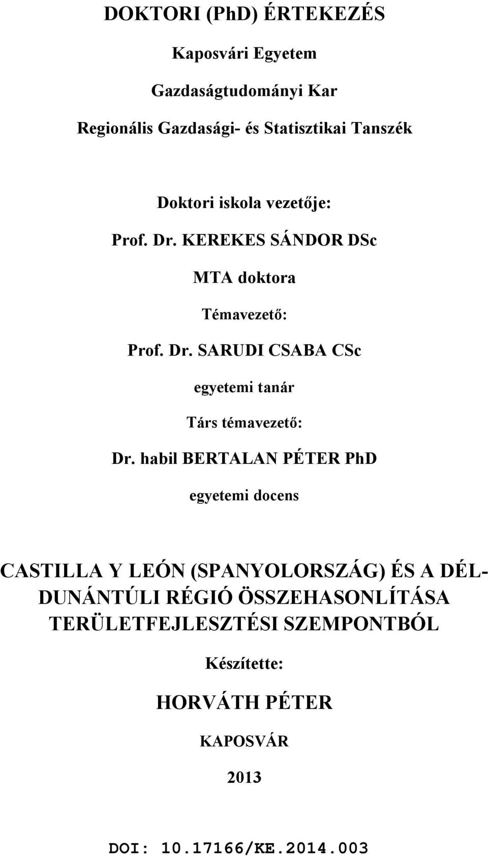 habil BERTALAN PÉTER PhD egyetemi docens CASTILLA Y LEÓN (SPANYOLORSZÁG) ÉS A DÉL- DUNÁNTÚLI RÉGIÓ