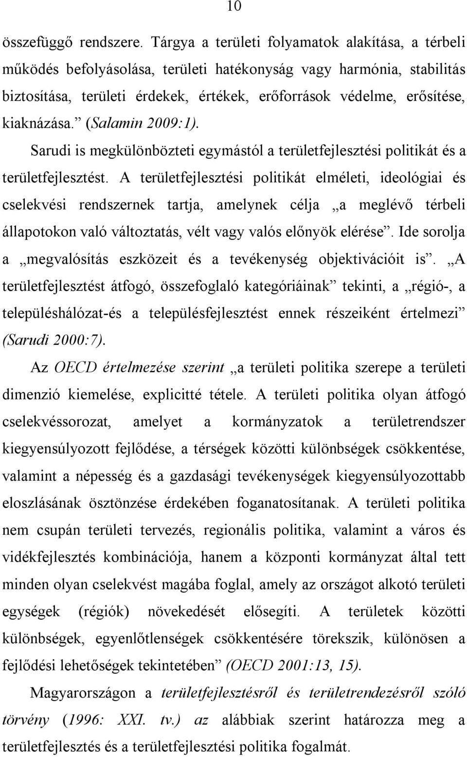 kiaknázása. (Salamin 2009:1). Sarudi is megkülönbözteti egymástól a területfejlesztési politikát és a területfejlesztést.