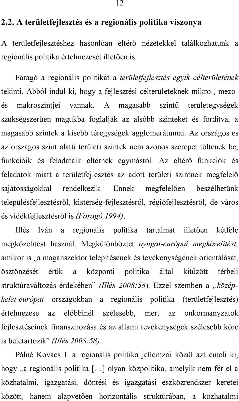 A magasabb szintű területegységek szükségszerűen magukba foglalják az alsóbb szinteket és fordítva, a magasabb szintek a kisebb téregységek agglomerátumai.