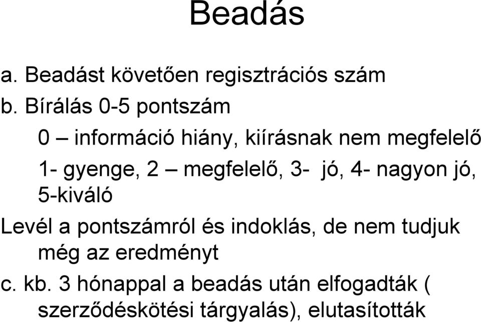 megfelelő, 3- jó, 4- nagyon jó, 5-kiváló Levél a pontszámról és indoklás, de