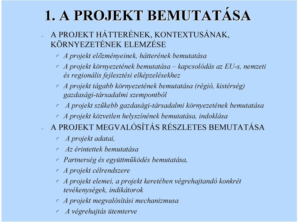 környezetének bemutatása A projekt közveten heyszínének bemutatása, indokása A PROJEKT MEGVALÓSÍTÁS RÉSZLETES BEMUTATÁSA A projekt adatai, Az érintettek bemutatása Partnerség és